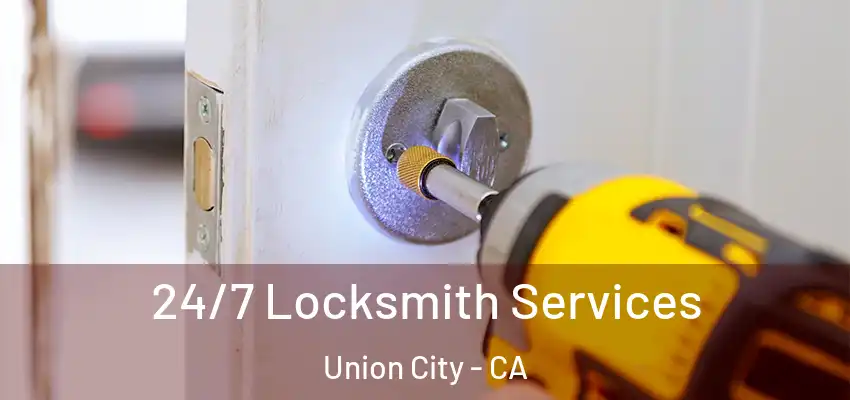 24/7 Locksmith Services Union City - CA