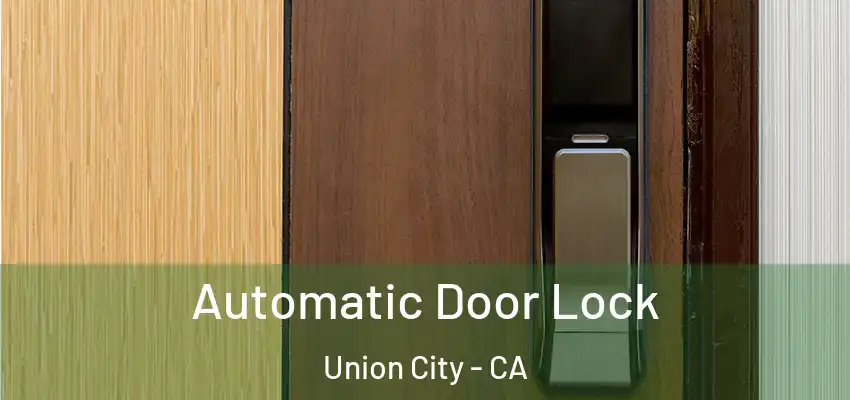  Automatic Door Lock Union City - CA