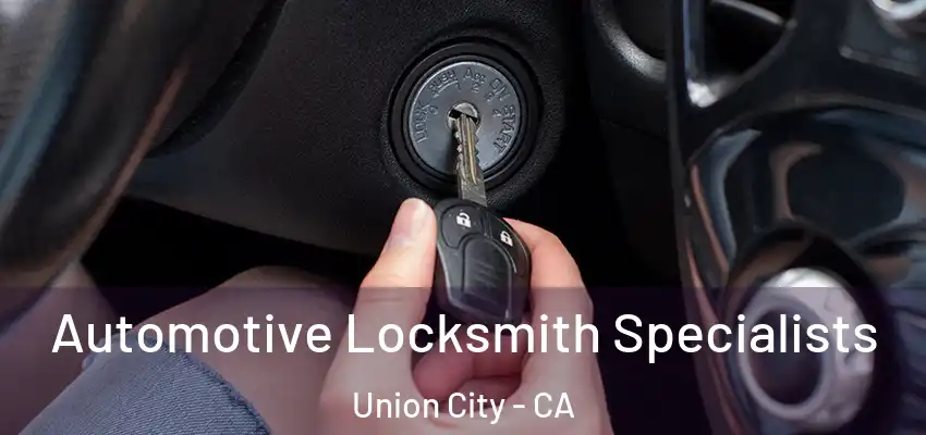  Automotive Locksmith Specialists Union City - CA