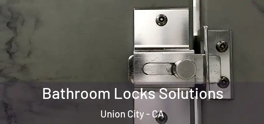Bathroom Locks Solutions Union City - CA