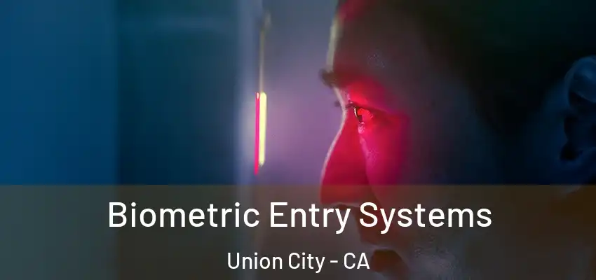 Biometric Entry Systems Union City - CA