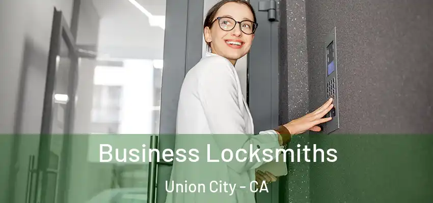  Business Locksmiths Union City - CA