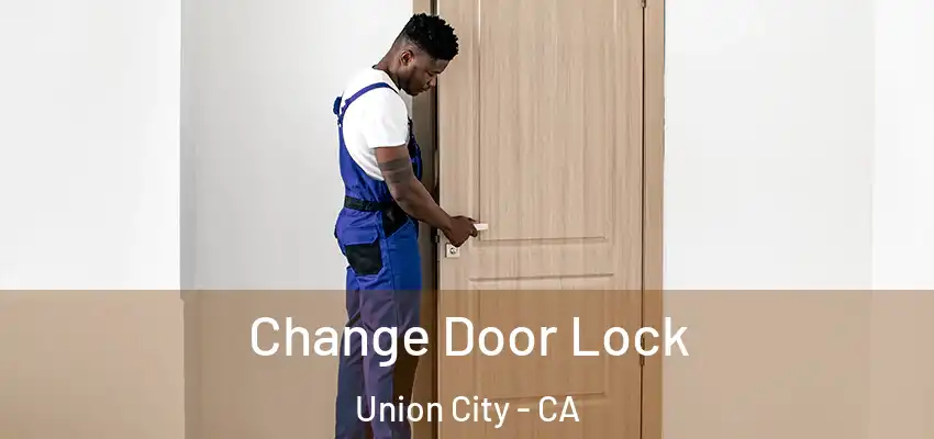 Change Door Lock Union City - CA