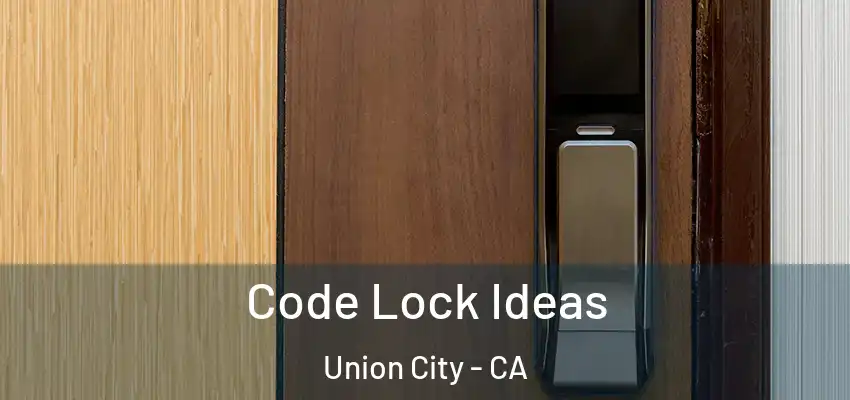  Code Lock Ideas Union City - CA