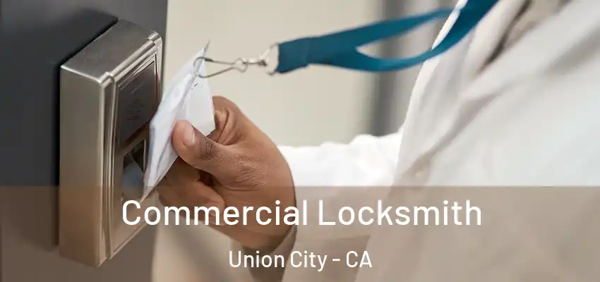 Commercial Locksmith Union City - CA