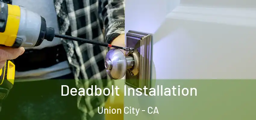  Deadbolt Installation Union City - CA