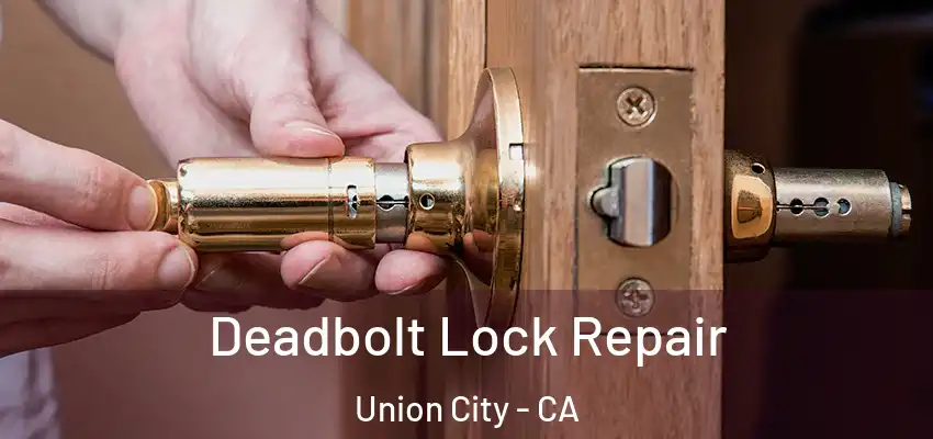  Deadbolt Lock Repair Union City - CA