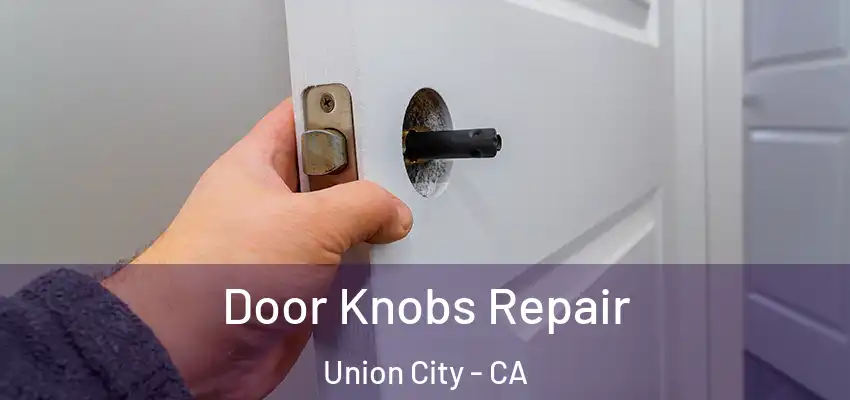  Door Knobs Repair Union City - CA