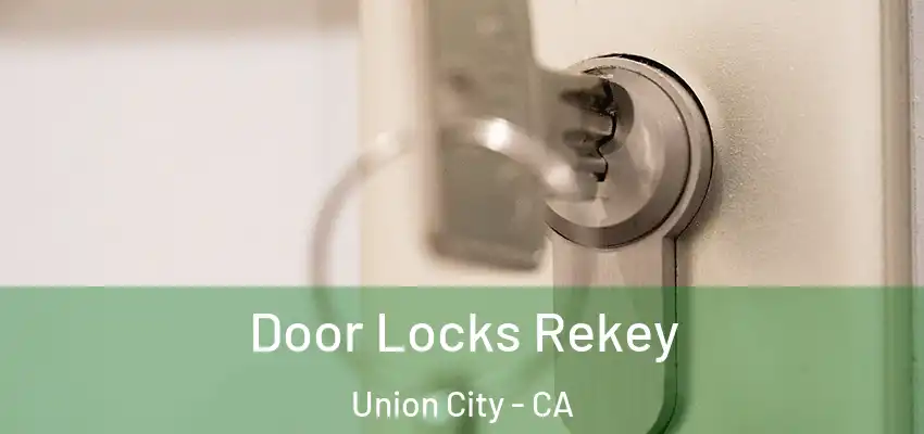 Door Locks Rekey Union City - CA
