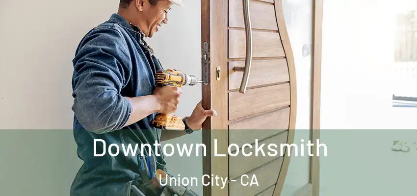  Downtown Locksmith Union City - CA