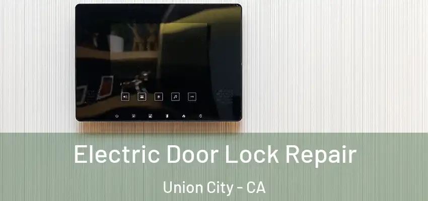  Electric Door Lock Repair Union City - CA