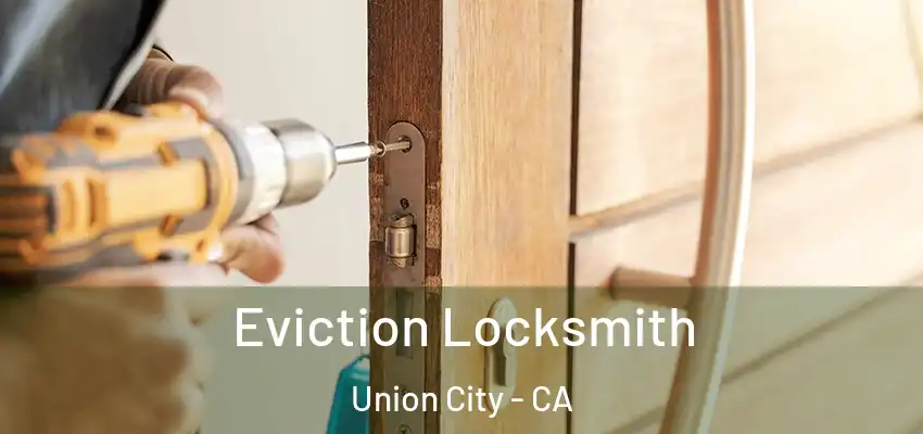  Eviction Locksmith Union City - CA