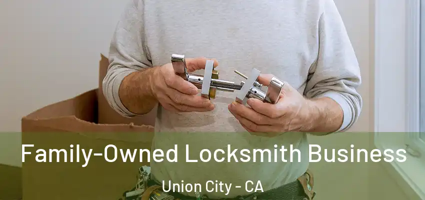  Family-Owned Locksmith Business Union City - CA
