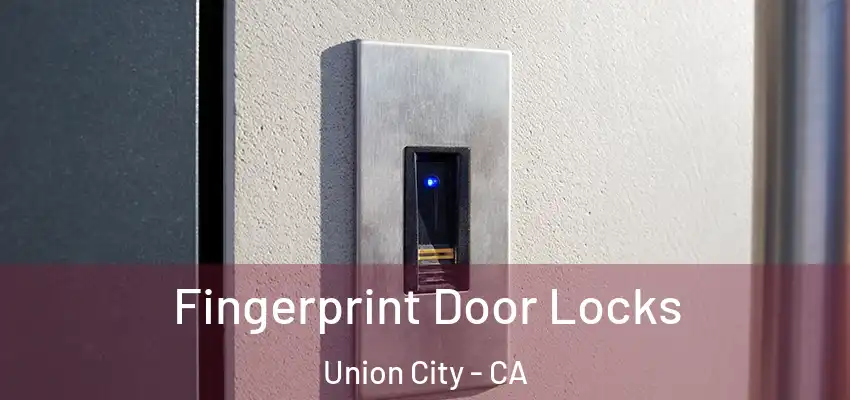  Fingerprint Door Locks Union City - CA