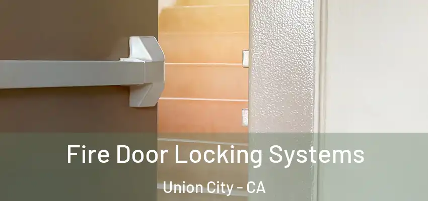  Fire Door Locking Systems Union City - CA