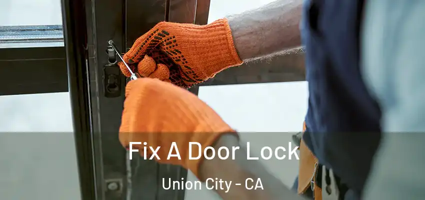  Fix A Door Lock Union City - CA
