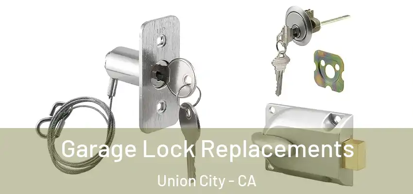  Garage Lock Replacements Union City - CA
