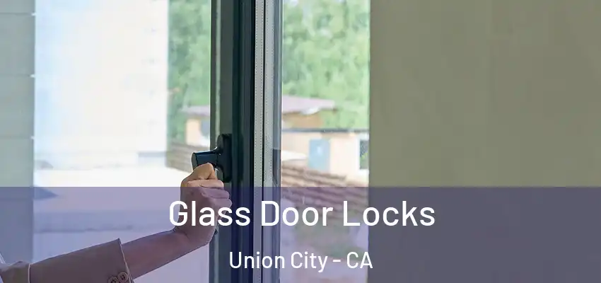  Glass Door Locks Union City - CA