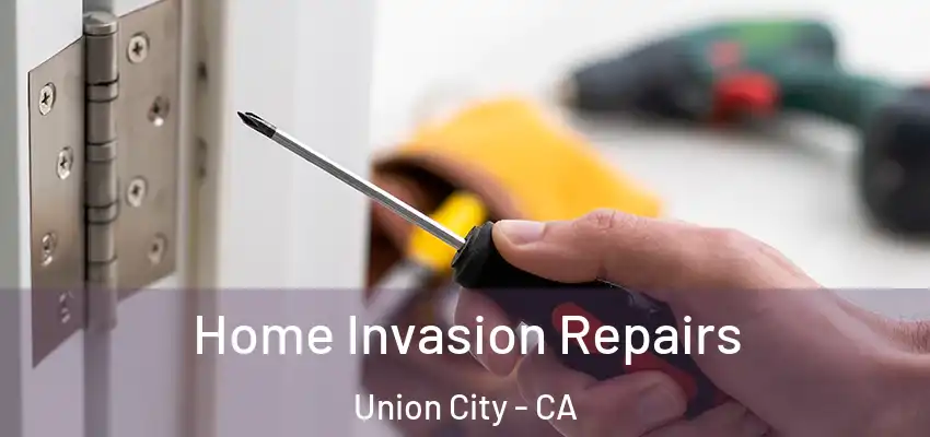  Home Invasion Repairs Union City - CA