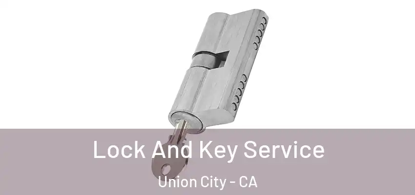  Lock And Key Service Union City - CA