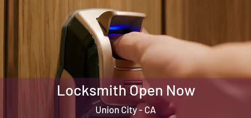 Locksmith Open Now Union City - CA