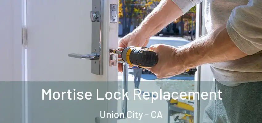  Mortise Lock Replacement Union City - CA