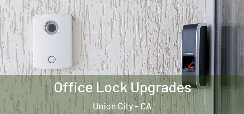 Office Lock Upgrades Union City - CA