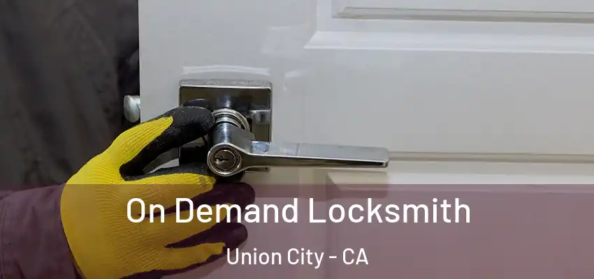  On Demand Locksmith Union City - CA