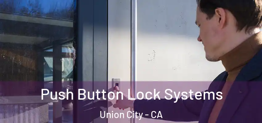  Push Button Lock Systems Union City - CA