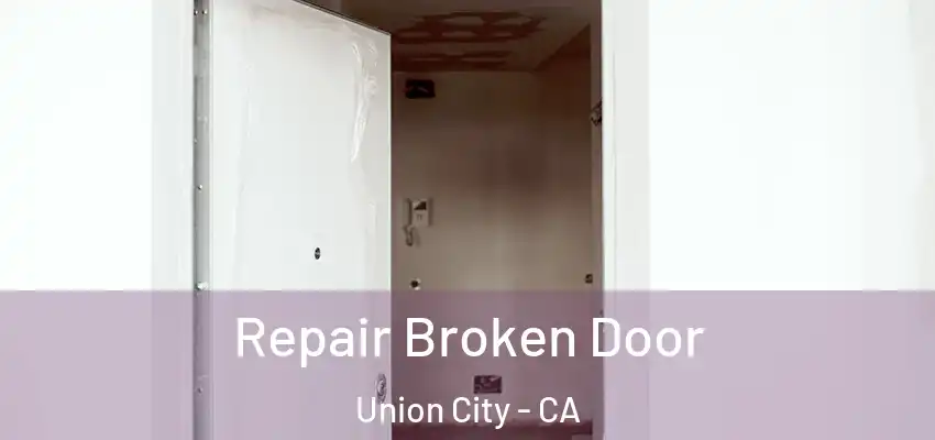  Repair Broken Door Union City - CA