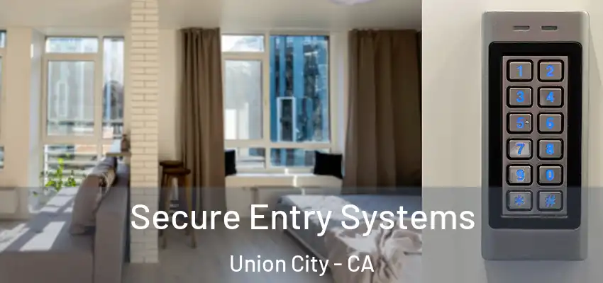  Secure Entry Systems Union City - CA