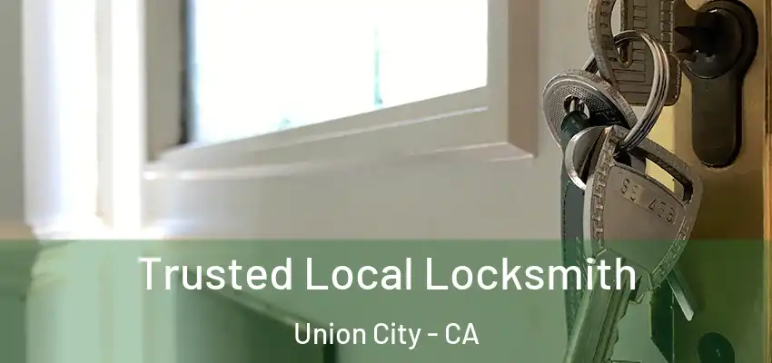  Trusted Local Locksmith Union City - CA
