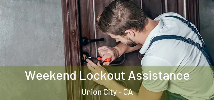 Weekend Lockout Assistance Union City - CA