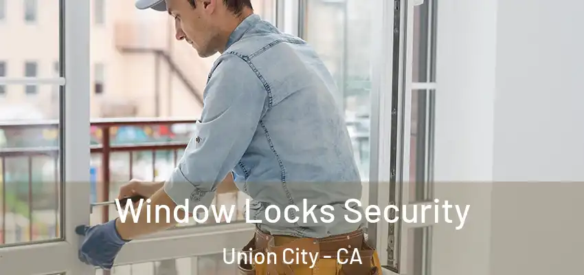  Window Locks Security Union City - CA